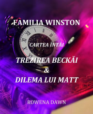 Title: Familia Winston Cartea Întâi: Trezirea Beckai & Dilema Lui Matt, Author: Rowena Dawn