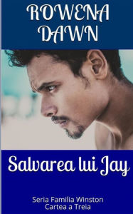 Title: Salvarea lui Jay: Cartea a Treia din Seria Familia Winston, Author: Rowena Dawn
