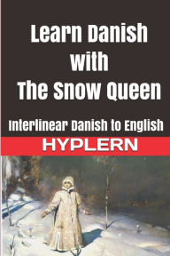 Title: Learn Danish with The Snow Queen: Interlinear Danish to English, Author: Bermuda Word Hyplern