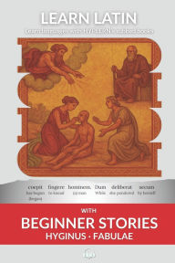 Title: Learn Latin with Beginner Stories - Hyginus Fabulae: Interlinear Latin to English, Author: Thomas Van Den End