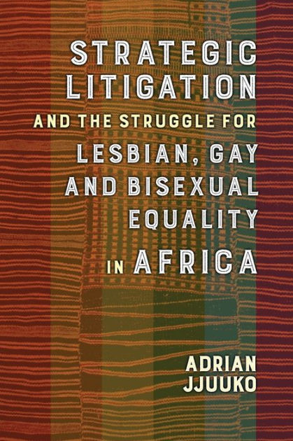 Strategic Litigation And The Struggles Of Lesbian Gay And Bisexual Persons In Africa By Adrian 9841