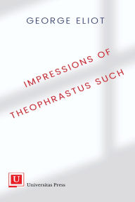 Title: Impressions of Theophrastus Such, Author: George Eliot