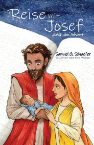 Title: Reise mit Josef durch den Advent, Author: Samuel G. Schaefer