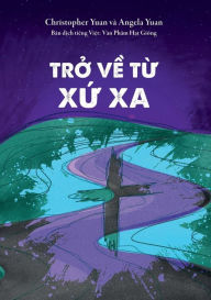 Title: Tr? v? t? xa x?: Hành trình c?a ngu?i con d?ng tính quay v? v?i D?c Chúa Tr?i và Hành trình c?a ngu?i m? dau kh? tìm th?y hy v?ng, Author: Christopher Yuan