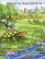 Title: A Walk in the Wind: Stories for Boys and Girls, Author: Danielle Michaud Aubrey