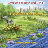 Title: A Walk in the Wind: Stories for Boys and Girls, Author: Danielle Michaud Aubrey