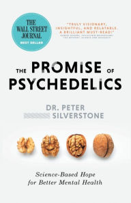 Title: The Promise of Psychedelics: Science-Based Hope for Better Mental Heath, Author: Dr. Peter Silverstone