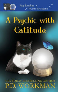 Title: A Psychic with Catitude, Author: P D Workman