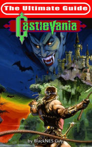 Title: NES Classic: The Ultimate Guide to Castlevania, Author: BlackNES Guy