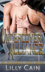 Title: Undercover Alliance: A SciFi Alien Romance - The Confederacy Treaty Book 3, Author: Lilly Cain