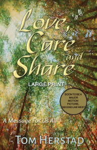Title: Love, Care and Share (LARGE PRINT Edition): A Message For Us All, Author: Tom Herstad