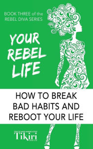 Title: Your Rebel Life: Easy Habit Hacks to Enhance Happiness in Your Life, Author: Tikiri Herath