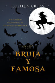 Title: Bruja y famosa: Un misterio paranormal de las brujas de Westwick #3, Author: Colleen Cross