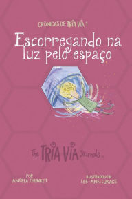 Title: Crônicas de VIA TRIA 1: Escorregando na Luz Pelo Espaço, Author: Angela Thunket