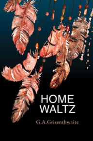 Title: Home Waltz, Author: G.A. Grisenthwaite