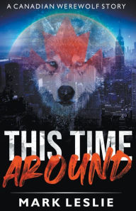 Title: This Time Around: A Canadian Werewolf in New York Story, Author: Mark Leslie