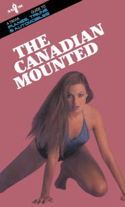 Title: The Canadian Mounted: A Trivia Guide to Planes, Trains and Automobiles, Author: Mark Leslie