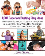 Title: 1,001 Boredom Busting Play Ideas: Free and Low Cost Activities, Crafts, Games, and Family Fun That Will Help You Raise Happy, Healthy Children (It's All Kid's Play), Author: Jean Oram