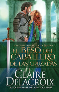 Title: El beso del caballero de las Cruzadas, Author: Claire Delacroix