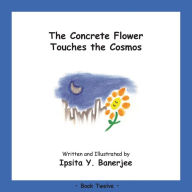 Title: The Concrete Flower Touches the Cosmos: Book Twelve, Author: Ipsita Y Banerjee