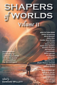 Title: Shapers of Worlds Volume II: Science Fiction and Fantasy by Authors Featured on the Aurora Award-winning Podcast the Worldshapers, Author: Kelley Armstrong