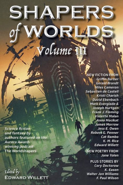 Shapers of Worlds Volume III: Science fiction and fantasy by authors featured on the Aurora Award-winning podcast The Worldshapers