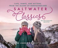 Title: Saltwater Classics from the Island of Newfoundland: More than 25 favourite caps, vamps, and mittens to knit, Author: Christine LeGrow