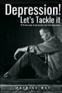Depression! Let's Tackle It: 15 Proven Ways To Personally Overcome Depression