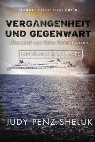 Title: Vergangenheit und Gegenwart: Marketville Mystery #2: Großdruckausgab, Author: Judy Penz Sheluk