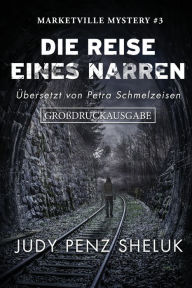 Title: Die Reise eines Narren: Großdruckausgabe: Marketville Mystery, Author: Judy Penz Sheluk