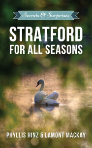Title: Stratford For All Seasons: Secrets & Surprises, Author: Phyllis Hinz