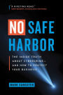 No Safe Harbor: The Inside Truth About Cybercrime-and How To Protect Your Business