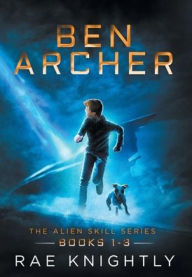 Title: Ben Archer (The Alien Skill Series, Books 1-3), Author: Rae Knightly