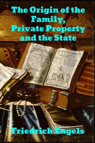 Title: The Origin of the Family, Private Property and the State, Author: Friedrich Engels