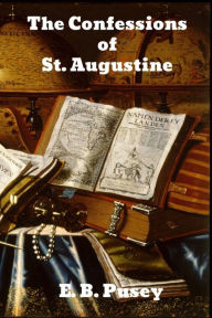 Title: The Confessions of Saint Augustine, Author: E B Pusey