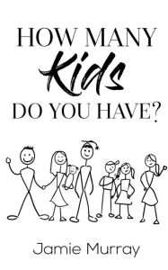 Title: How Many Kids Do You Have?, Author: Jamie Murray