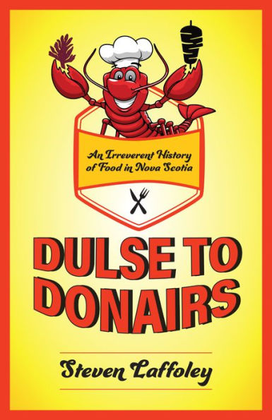 Dulse to Donairs: An Irreverent History of Food in Nova Scotia