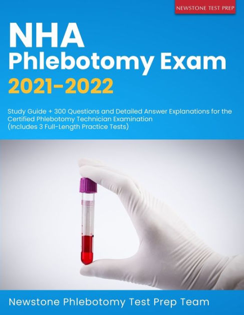 NHA Phlebotomy Exam 2021-2022: Study Guide + 300 Questions And Detailed ...