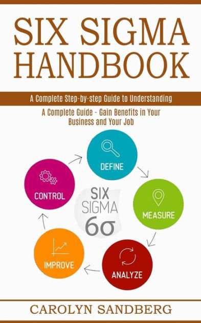 Six Sigma Handbook: A Complete Step By Step Guide To Understanding (A