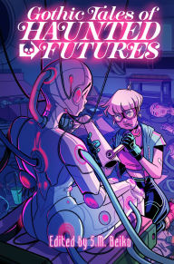 Title: Gothic Tales of Haunted Futures, Author: S.M. Beiko