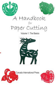 Title: A Handbook for Paper Cutting Volume 1: The Basics, Author: Yunfeng Zhao