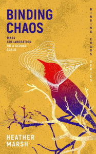 Title: Binding Chaos: Mass collaboration on a global scale, Author: Heather Marsh