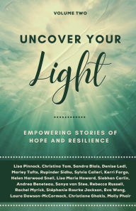 Title: Uncover Your Light: Volume 2: Empowering Stories of Hope and Resilience, Author: Rebecca Russell