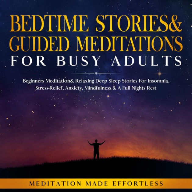 Bedtime Stories And Guided Meditations For Busy Adults Beginner