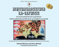 Title: Nihithawascikiwin Ka-tapwicik: Telling the Truth Cree Version, Author: Edward Mirasty