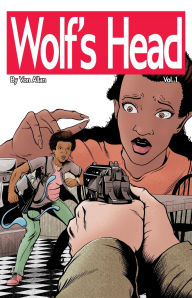 Title: Wolf's Head Volume 1 - An Original Graphic Novel Series: Lauren Greene, a young black woman, is struggling to her place in society. But after her mom makes an astounding discovery at a research facility, Lauren must fight for their lives against forces th, Author: Von Allan