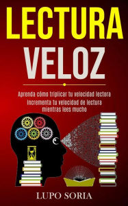 Title: Lectura Veloz: Aprenda cÃ¯Â¿Â½mo triplicar tu velocidad lectora (Incrementa tu velocidad de lectura mientras lees mucho), Author: Lupo Soria
