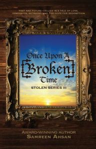 Title: Once Upon A [Broken] Time: [Stolen] Series III, Author: Samreen Ahsan