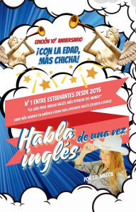 Title: ï¿½Habla inglï¿½s de una vez!: Ediciï¿½n del 10.ï¿½ aniversario: Con la edad, mï¿½s chicha, Author: J D Wilcox