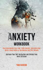 Anxiety Workbook: Stop Overcoming Your Fear, Calm Anxiety, Stop Worrying, Build a Deep Sense of Confidence and Self-esteem (Increase Your Self-motivation and Silence Your Inner Criticism)